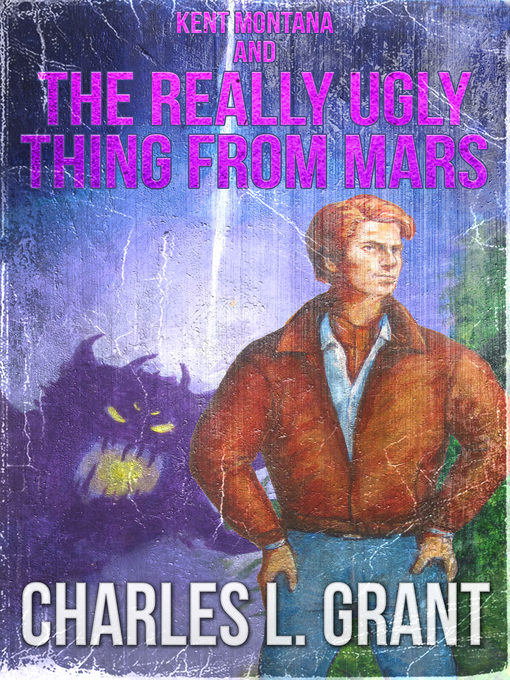 Title details for Kent Montana and the Really Ugly Thing from Mars by Charles L. Grant - Available